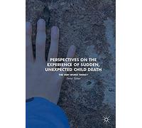 Perspectives On The Experience Of Sudden, Unexpected Child Death