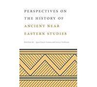 Perspectives On The History Of Ancient Near Eastern Studies