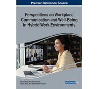 Perspectives On Workplace Communication And Well-Being In Hybrid Work Environments