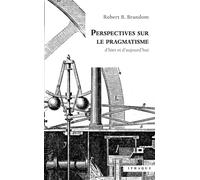 Perspectives sur le pragmatisme D'hier et d'aujourd'hui - Robert B. Brandom - D'ithaque Eds - broché - Essai