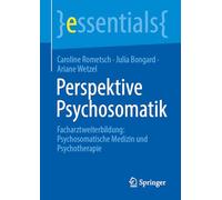 Perspektive Psychosomatik: Facharztweiterbildung: Psychosomatische Medizin und Psychotherapie