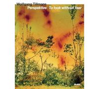 Perspektive, To look without fear: Wolfgang Tillmans