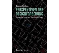 Perspektiven der Designforschung: Gestaltung zwischen Theorie und Praxis