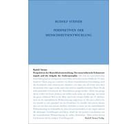 Perspektiven Der Menschheitsentwickelung. Der Materialistische Erkenntnisimpuls Und Die Aufgabe Der Anthroposophie