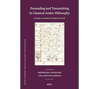 Persuading and Transmitting in Classical Arabic Philosophy: Studies in Honour of Maroun Aouad: Persuader et transmettre dans la philosophie arabe classique: Études en l’honneur de Maroun Aouad
