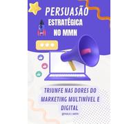 PERSUASÃO ESTRATÉGICA ,MARKETING MULTINÍVEL E DIGITAL: Gatilhos Mentais para Vender , Recrutar e Alavancar seu Negócio no MMN