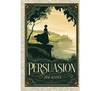 Persuasion: A Timeless Tale of Love, Regret, and Second Chances