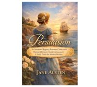 Persuasion: An Annotated Regency Romance Classic with Historical Context, Social Commentary & Study Guide for Modern Readers