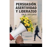 Persuasión, asertividad y liderazgo en el discurso