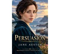 Persuasion: Brentwood Classics Edition (Annotated): The Complete Unabridged Novel with Original Annotations