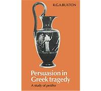 Persuasion in Greek Tragedy R. G. A. Buxton (Auteur)