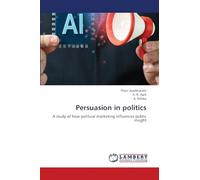 Persuasion in politics: A study of how political marketing influences public insight