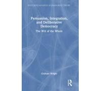 Persuasion, Integration, And Deliberative Democracy