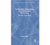 Persuasion Integration and Deliberative Democracy - Graham Wright - Taylor amp Francis Ltd - Livre en Anglais - Hardback Graham WrightGraham Wright (Auteur)