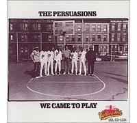 Persuasions - We Came to Play
