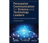 Persuasive Communication for Science and Technology Leaders by Stephen Wilbers Stephen Wilbers (Auteur)
