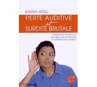 Perte auditive et surdité brutale + CD Une méthode en 10 semaines pour gérer les symptômes et retrouver une vie normale - Maria Holl - Josette Lyon - Livre CD - Manuel CD