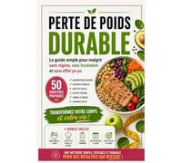 Perte de Poids Durable : Le Guide Simple pour Maigrir Sans Régime, Sans Frustration et Sans Effet Yo-Yo: Méthode pratique en 50 chapitres + bonus : ... pour transformer votre corps et vos habitudes