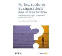 Pertes, ruptures et séparations dans les liens familiaux Quelles épreuves, quels changements, quelles inventions ? - Daniel Coum - Eres - broché - Essai