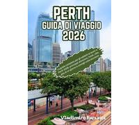Perth Guida di viaggio 2026: La guida completa per gli addetti ai lavori a Perth 2026: principali attrazioni, hotel, cibo, gite di un giorno e consigli sulla sicurezza