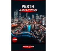 PERTH GUIDE DE VOYAGE 2025: Découvrez les meilleures choses à faire à Perth, en Australie-Occidentale : principales attractions, conseils locaux, ... et conseils de planification de voyage