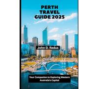 Perth Travel Guide 2025: Your Companion to Exploring Western Australia's Capital