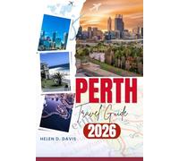 PERTH TRAVEL GUIDE 2026: A Complete Travel Companion for First-Time Visitors and Seasoned Travelers to Perth