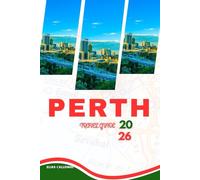 PERTH TRAVEL GUIDE 2026: The Complete Guide to Western Australia's Vibrant Capital