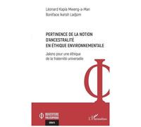 Pertinence de la notion d'ancestralité en éthique environnementale Jalons pour une éthique de la fraternité universelle - Léonard Kapia Mweng-A-Man - L'harmattan - broché - Essai