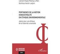 Pertinence de la notion d'ancestralité en éthique environnementale Jalons pour une éthique de la fraternité universelle - Léonard Kapia Mweng-A-Man - L'harmattan - broché - Essai