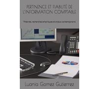 PERTINENCE ET FIABILITÉ DE L’INFORMATION COMPTABLE: Théories, recherches empiriques et enjeux contemporains