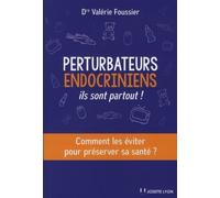 Perturbateurs endocriniens, ils sont partout ! Comment les éviter pour préserver sa santé - Valérie Foussier - Josette Lyon - broché - Guide