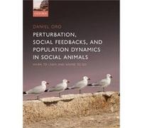 Perturbation Behavioural Feedbacks and Population Dynamics in Social Animals - Oro Daniel Professor of Research Professor of Research Blanes Centre for Ad Oro Daniel Professor of Research Professor of