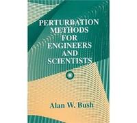 Perturbation Methods for Engineers and Scientists by Alan W. Bush Alan W. Bush (Auteur)