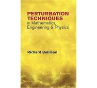 Perturbation Techniques in Mathematics, Engineering & Physics Richard Ernest Bellman (Auteur)