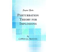 Perturbation Theory for Implosions (Classic Reprint)