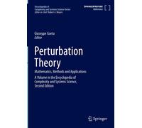Perturbation Theory: Mathematics, Methods And Applications (Encyclopedia Of Complexity And Systems Science Series)