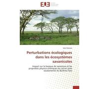 Perturbations écologiques dans les écosystèmes savanicoles Impact sur la banque de semences et les propriétés physico-chimiques du sol en zone soudanienne du B - Sata Diawara - Universitaires Europeen