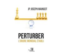 Perturber l'ordre mondial etabli - JP Joseph Maingot - Trois Colonnes - broché - Essai
