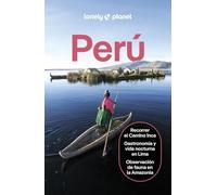 Perú 8: Rutas detalladas, las mejores experiencias, mapas y consejos de expertos