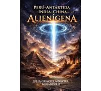Perú, Antártida, India, China Alienígena: Mitos, Realidades y Futuro