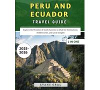Peru & Ecuador Travel Guide 2025-2026: Explore the Wonders of South America in Must-See Destinations, Hidden Gems, and Local Insights