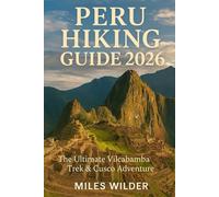 PERU HIKING GUIDE 2026: The Ultimate Vilcabamba Trek & Cusco Adventure