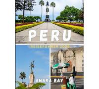 PERU REISEFÜHRER 2026: Ihr vollständiger Reiseführer für Machu Picchu, die Heiligen Täler und die verborgenen Schätze Perus im Jahr 2026