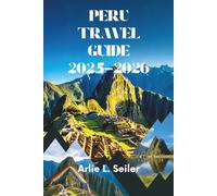 PERU TRAVEL GUIDE 2025-2026: Adventures in the Heart of South America