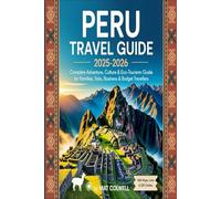 Peru Travel Guide 2025-2026: Complete Adventure, Culture & Eco-Tourism Guide for Families, Solo, Business & Budget Travellers”