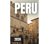 PERU TRAVEL GUIDE 2026: Journey Through Ancient Civilizations, Breathtaking Landscapes, and Vibrant Cultures