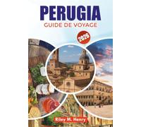 PERUGIA GUIDE DE VOYAGE 2026: Explorez les rues médiévales de Pérouse, les attractions célèbres, la cuisine locale, les trésors cachés, les conseils ... et la planification de vacances sans stress