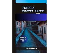 PERUGIA TRAVEL GUIDE 2025: The Ultimate Insider’s Companion to Umbria’s Timeless Heart - Culture, Cuisine & Contemporary Charm