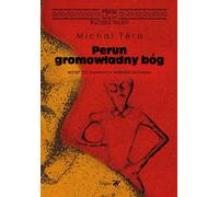 Perun, le dieu du tonnerre. Une introduction aux anciennes croyances slaves - Michal Tera (Literatur, Religionswissenschaft auf Polnisch)